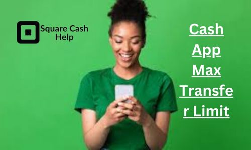  How do I increase the limit for Cash App max transfer